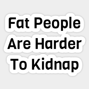 Fat People Are Harder To Kidnap Sticker